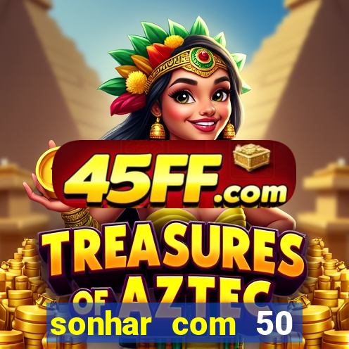 sonhar com 50 reais jogo do bicho